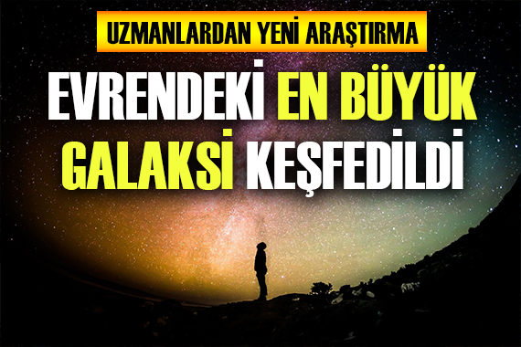 Evrendeki en büyük galaksi keşfedildi!