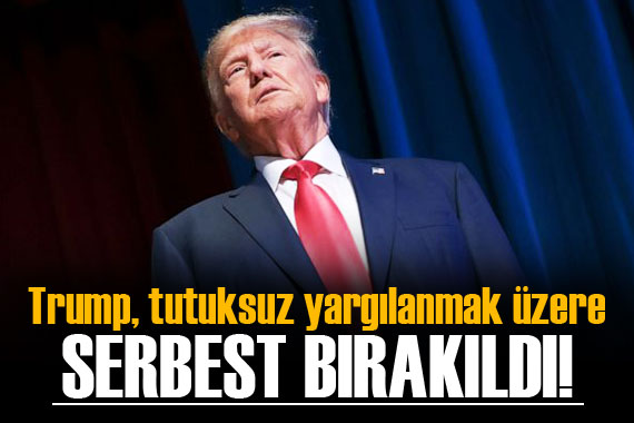 Trump, tutuksuz yargılanmak üzere serbest bırakıldı