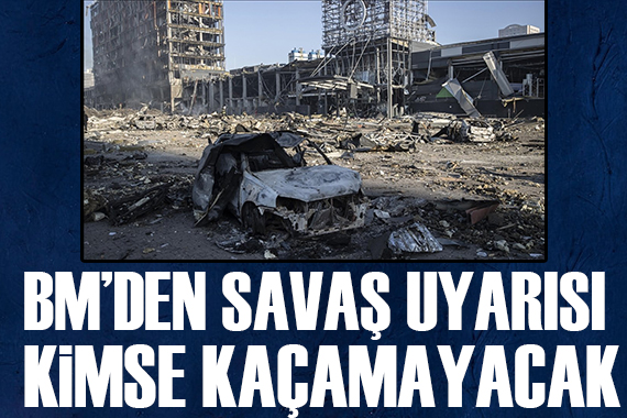 BM den savaş uyarısı: Etkisinden kimse kaçamayacak