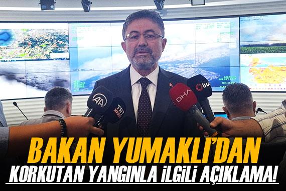 Bakan Yumaklı dan korkutan yangınla ilgili açıklama!