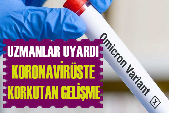 Uzmanlardan korkutan Omicron uyarısı!