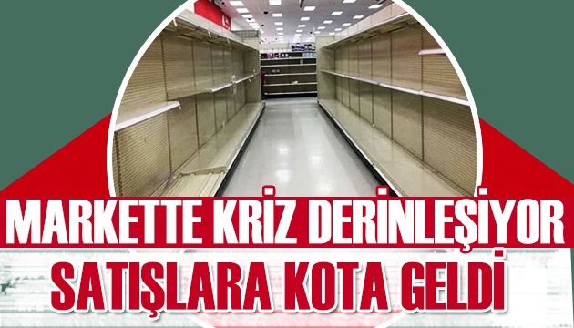 Marketlerde kriz derinleşiyor satışlara kota geldi!