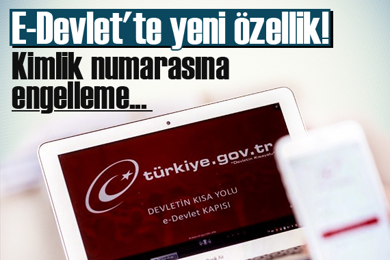 E-Devlet te yeni özellik! Kimlik numarasına engelleme