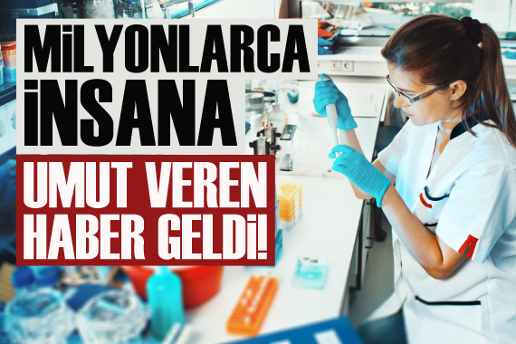 Milyonlarca insana umut veren haber!