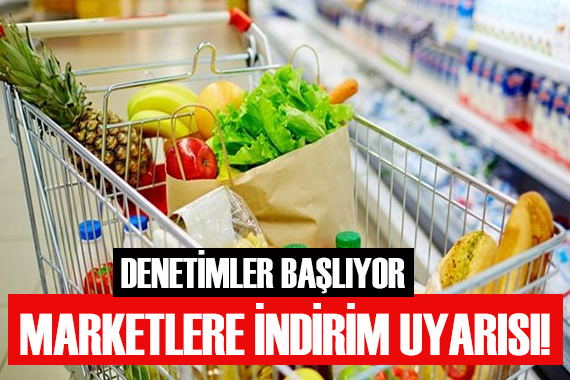 Denetimler başlıyor! Marketlere indirim uyarısı