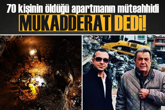 Adana da 70 kişinin öldüğü apartmanın müteahhidi: Mukadderat