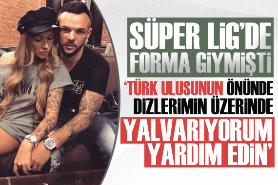 Süper Lig de forma giymişti: Türk ulusunun önünde dizlerimin üzerinde yalvarıyorum yardım edin