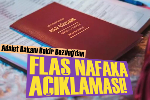 Adalet Bakanı Bozdağ dan flaş nafaka açıklaması!