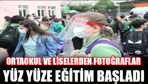 Ortaokul ve liselerde yüz yüze eğitim başladı