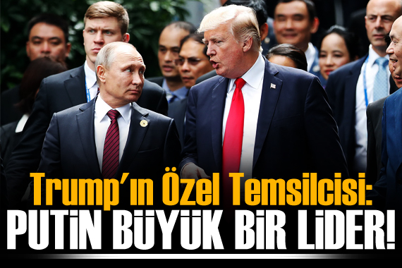 Trump ın Özel Temsilcisi: Putin, kötü bir adam değil, büyük bir lider