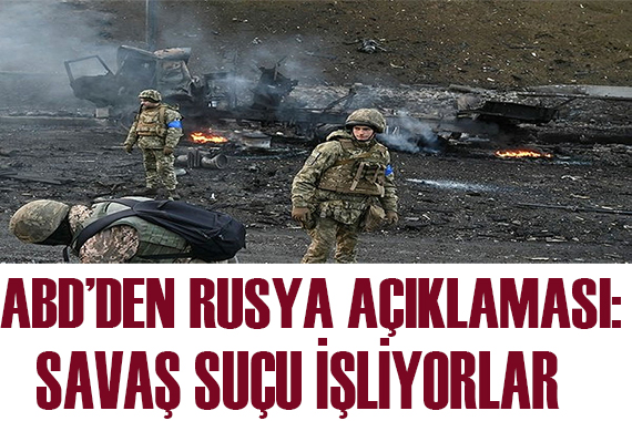 ABD den Rusya açıklaması: Savaş suçu işliyorlar