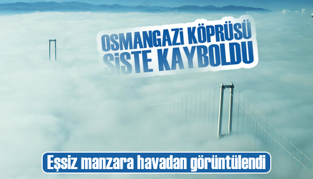 Osmangazi Köprüsü sis bulutlarının arasında kayboldu