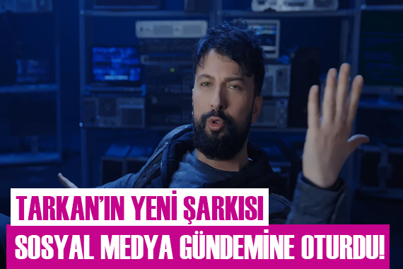 Tarkan ın yeni şarkısı sosyal medyayı salladı!