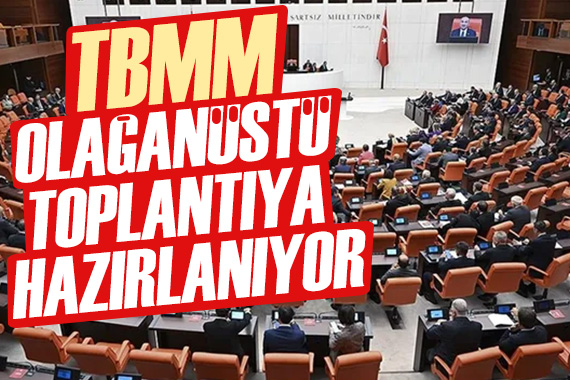 TBMM, olağanüstü toplantıya hazırlanıyor