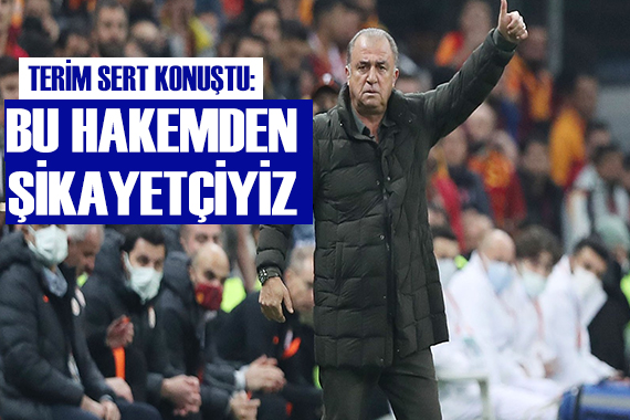 Terim sert konuştu: Bu hakemden şikayetçiyiz