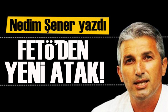 Nedim Şener yazdı: Eylem Tok ve Fetullahçı Terör Örgütü elebaşı Gülen!