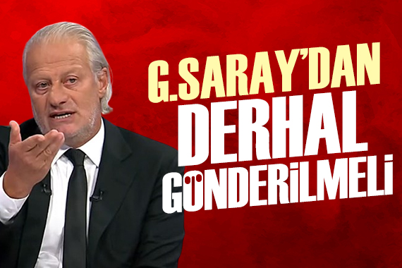 Tugay Kerimoğlu: Galatasaray dan derhal gönderilmesi lazım