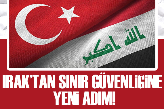 Irak tan sınır güvenliğine yeni adım!