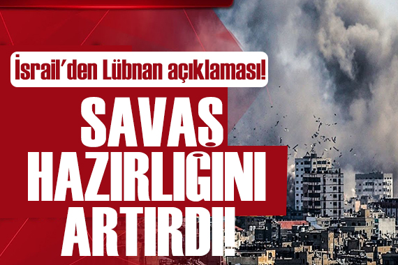 İsrail den Lübnan açıklaması: Savaş hazırlığını artırdılar!