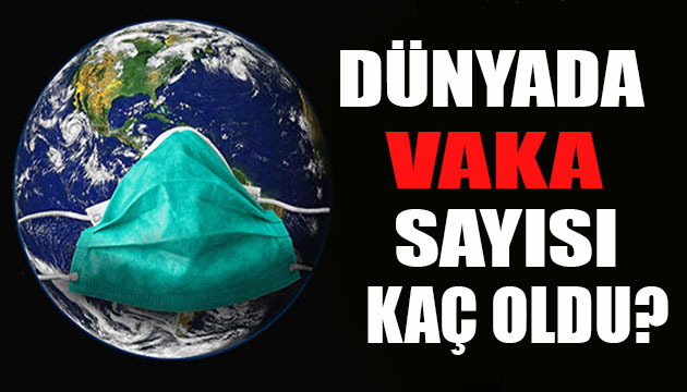 Dünyada korona virüs sayısı kaç oldu?