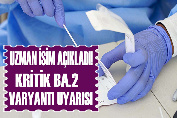 Uzmanlardan korkutan BA.2 varyantı uyarısı!