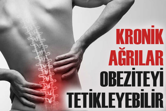 Kronik ağrılar obeziteyi tetikleyebilir!