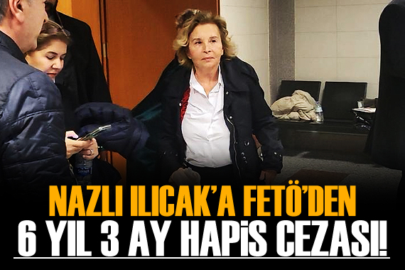 Nazlı Ilıcak a  5 yıl 3 ay hapis cezası