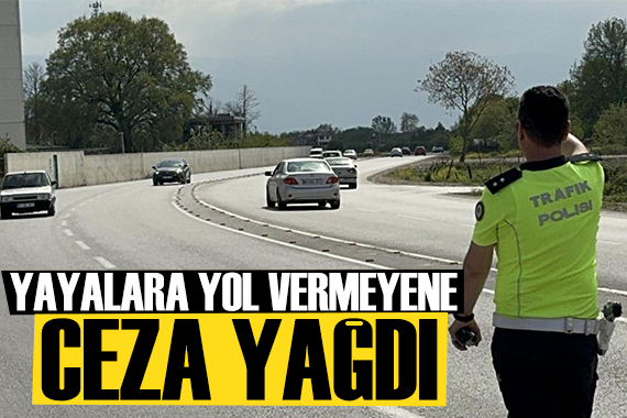 Yayalara yol vermeyen sürücülere ceza yağdı