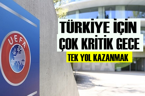 Türkiye için çok kritik gece!