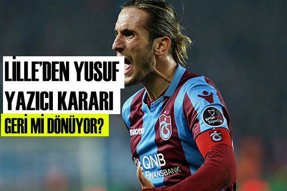 Lille den Yusuf Yazıcı kararı!