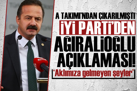 İYİ Parti den Yavuz Ağıralioğlu açıklaması!