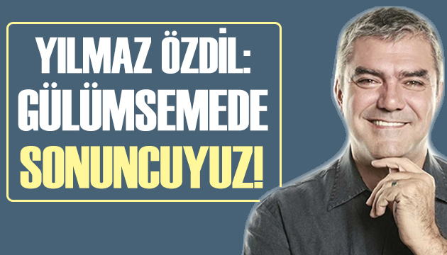 Yılmaz Özdil: Gülümsemede sonuncu olduğumuz ortaya çıktı!