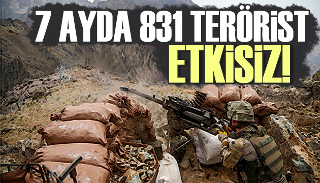 7 ayda 831 terörist etkisiz hale getirildi