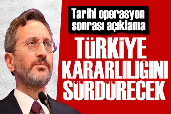 Fahrettin Altun dan tarihi operasyon sonrası açıklama