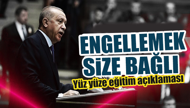 Cumhurbaşkanı Erdoğan dan yüz yüze eğitim açıklaması