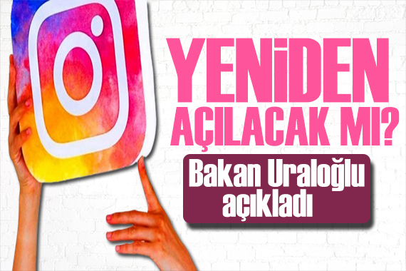 Bakan Uraloğlu ndan Instagram açıklaması: Erişime açılacak mı?