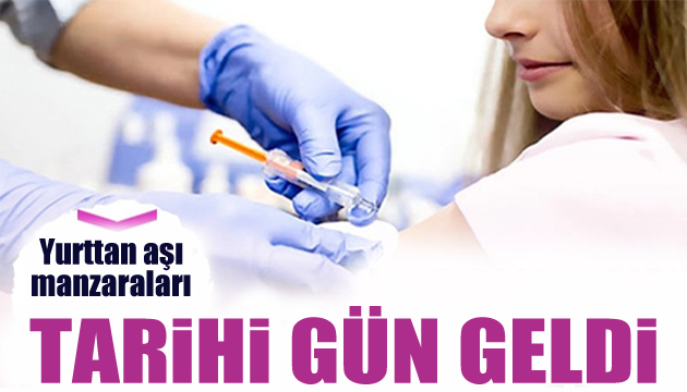 Tarihi gün geldi! Türkiye  den aşı manzaraları