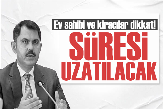 Kiracı ve ev sahipleri dikkat! Bakan Kurum duyurdu: Süre uzatılacak!