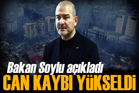 Depremde can kaybı yükseldi! Bakan Soylu duyurdu