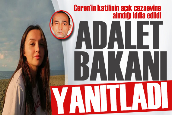 Bakan Tunç iddialara yanıt verdi! Ceren Özdemir in katili açık cezaevine mi alındı?