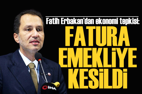 Fatih Erbakan dan hükümete tepki: Fatura emekliye kesildi