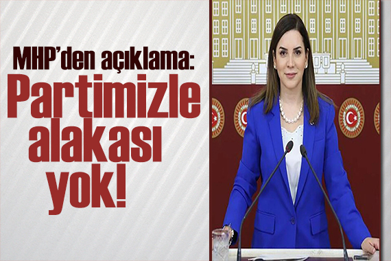 MHP den Arzu Erdem açıklaması Partimizle alakası yok