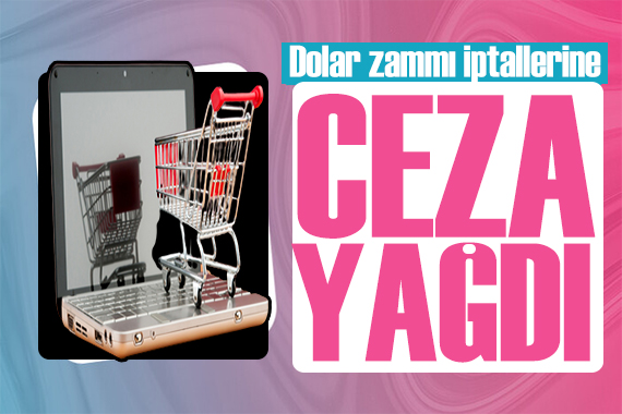 Bakanlık harekete geçti: Dolar zammı iptallerine ceza yağdı