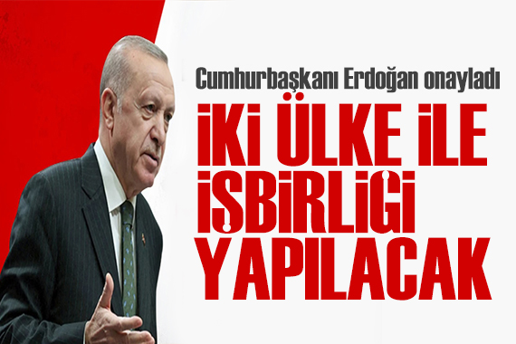 Cumhurbaşkanı Erdoğan onayladı! İki ülke ile işbirliği yapılacak