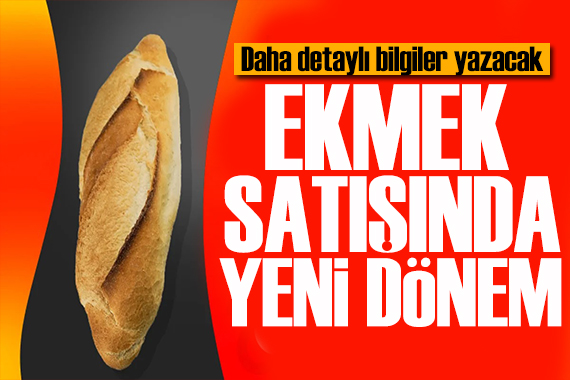 Ekmek satışında yeni dönem: Detaylı olarak üretimi yazılacak