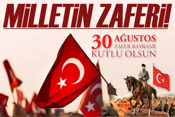 Milletin Zaferi! 30 Ağustos Zafer Bayramı nın 102. yıldönümü