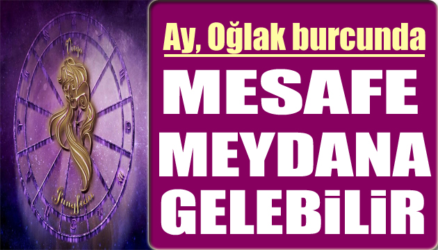 19 Kasım burç yorumları: Ay, Oğlak burcunda! İlişkilerde mesafe meydana gelebilir