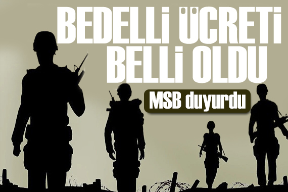 2024 bedelli askerlik ücreti açıklandı: MSB tarihi duyurdu