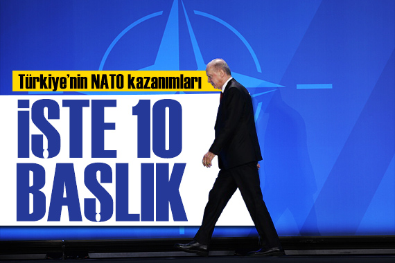 Sonuç Bildirgesi açıklandı: Türkiye nin NATO kazanımlarında 10 başlık