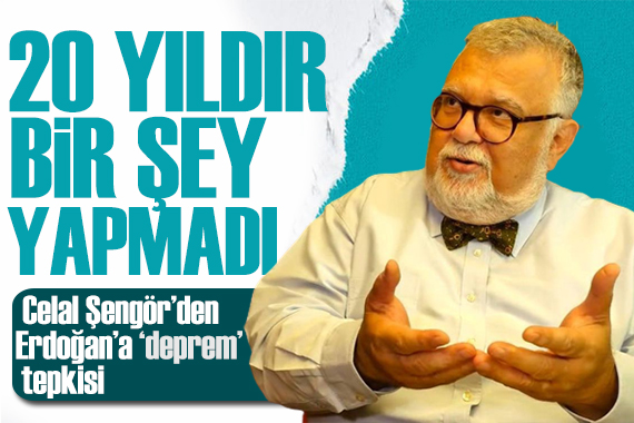 Prof. Dr. Celal Şengör den Erdoğan a sert sözler: Hiçbir şey yapmadı!